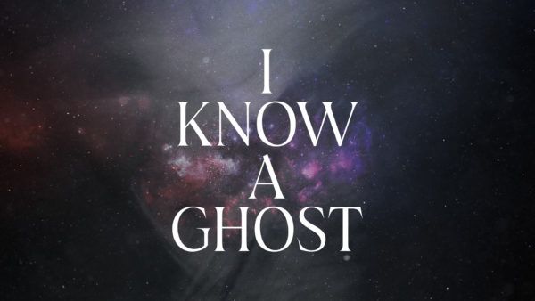 I Know a Ghost