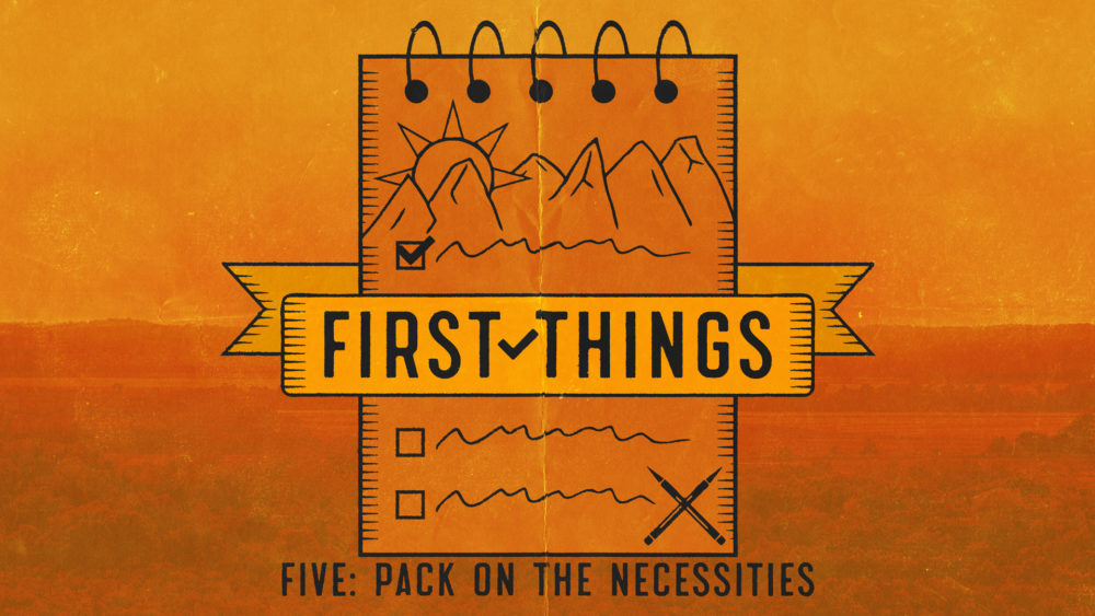 First Things #5 | Pack on the Necessities Image