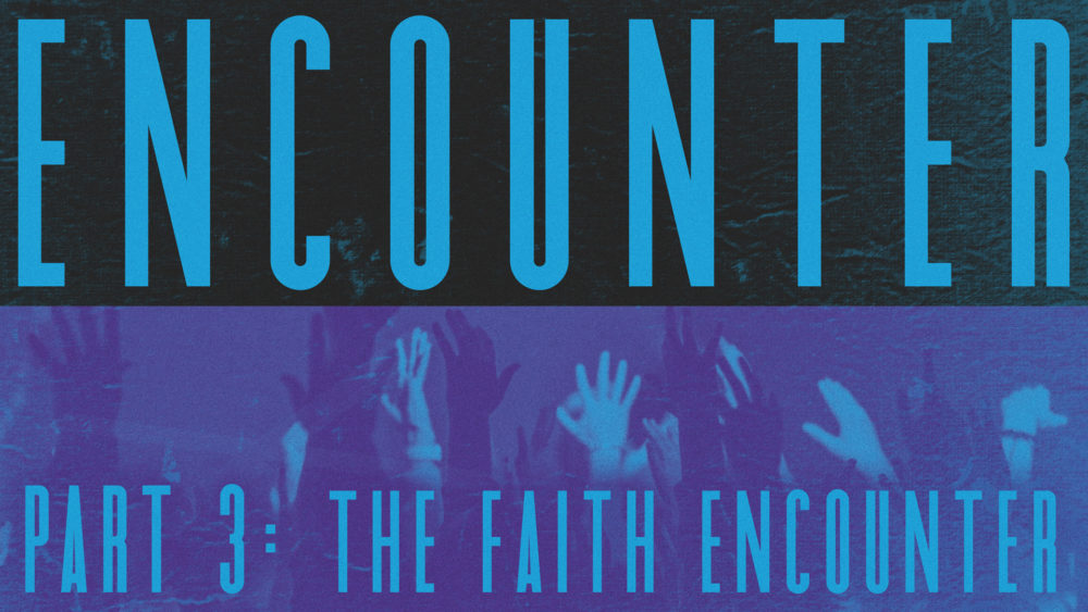 Encounter #3 | The Faith Encounter Image