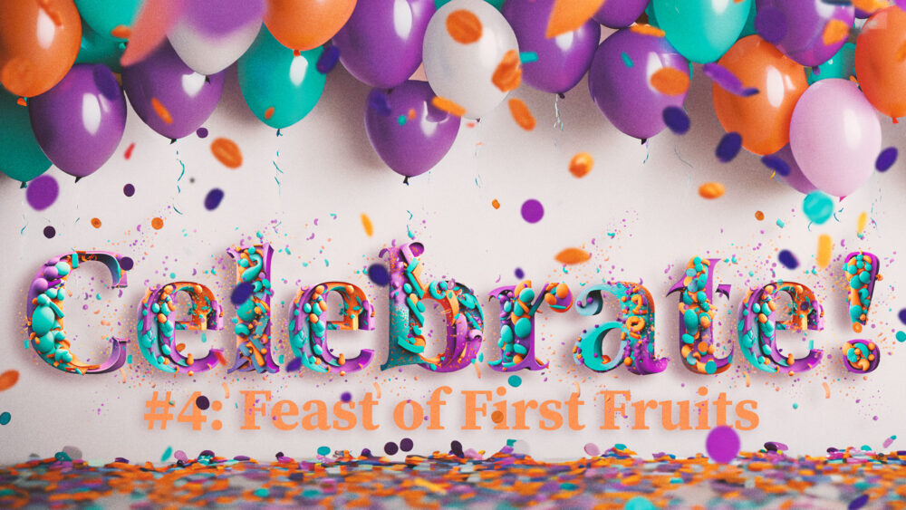 Celebrate! #4 | Feast of First Fruits Image
