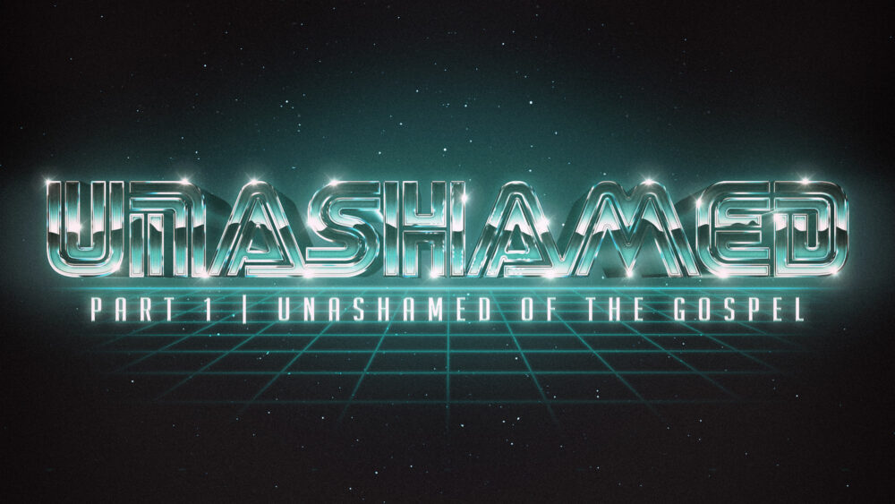 Unashamed #1 | Unashamed of the Gospel
