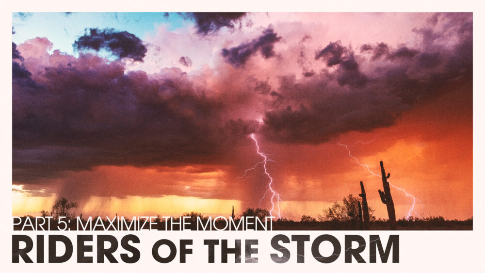 Riders of the Storm #5 | Maximize the Moment Image