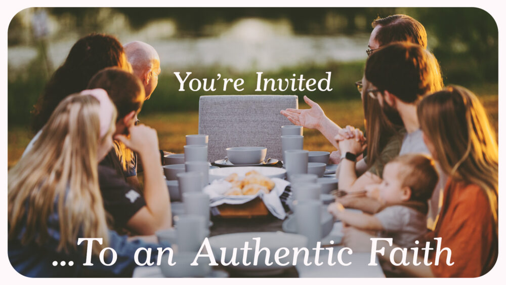 You\'re Invited...To an Authentic Faith