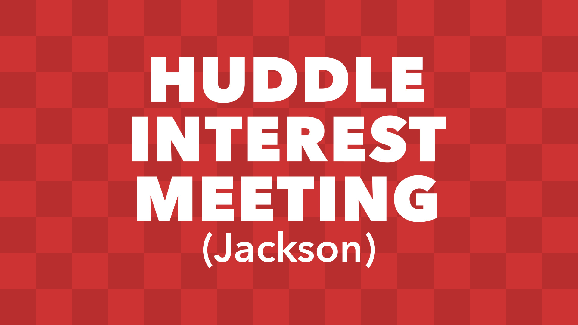 Huddle Interest Meeting (Jackson)